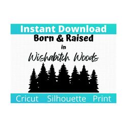 Born and Raised in Wishabitch Woods! Funny Adult Humor SVG Design. Wish A Bitch Woods Cricut. Silhouette Cut File. Print