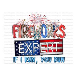 fireworks expert i run you run png, 4th of july png, patriotic png, american png, fourth sublimation png, usa sublimatio