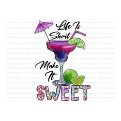 Life Is Short Make It Sweet, Love Summer, Summer png, Drink png, Lemon, Western Digital Download, Png Sublimation, Insta