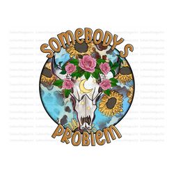 somebody's problem png, boho skull png, leopard, western, sunflower png, hand drawn, sublimation design, digital downloa
