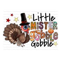Little Mister Gobble Gobblee Png, Sublimation Design, Fall Png, Pumpkin PNG, Thankful Png, Pumpkin Spice Png, Instant Do
