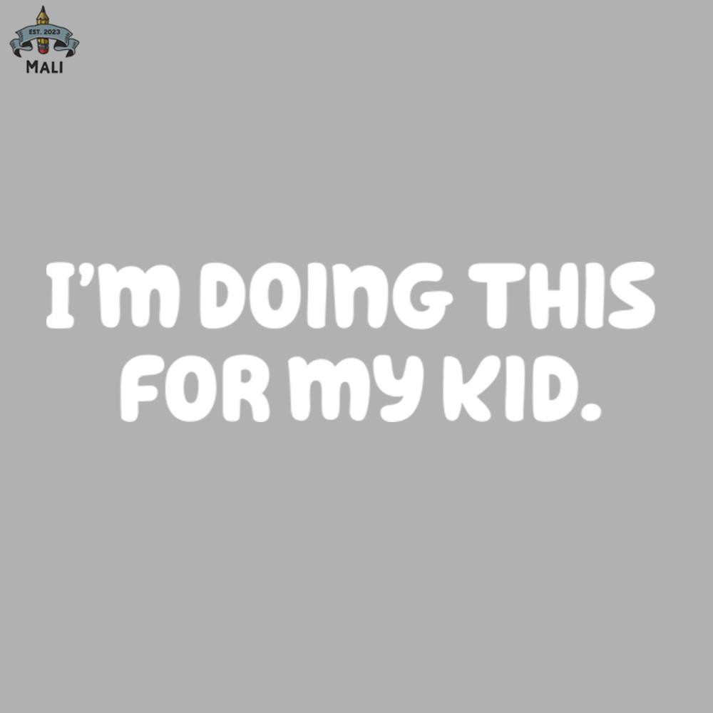 ML06071268-Im Doing This For My Kid Sublimation PNG Download.jpg