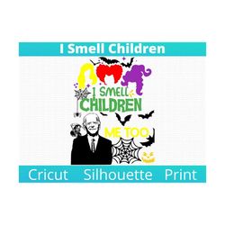 Sanderson Sisters & Biden 'I Smell Children' - Best Selling Anti Biden Political SVG, PNG,  , pdf, jpg, Silhouette, Cric