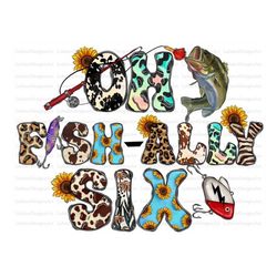 fishing png, oh fish-ally six png file, the fish, fishing rod, western png,digital download,sublimation design, sunflowe