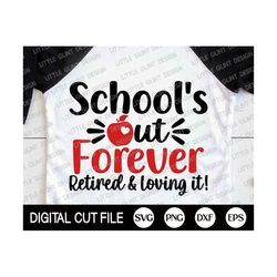 teacher retirement shirt svg, school's out forever retired and loving it svg, retired teacher svg, school dxf, png, svg