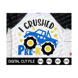 i crushed pre-k svg, monster truck shirt, last day of school svg, back to school, pre-k graduate student, svg files for