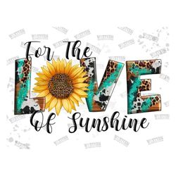 for the love of sunshine png, sunflower, love sunflower png, love sunshine sublimation, leopard, cowhide, love of the s