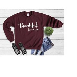 thankful for wine sweatshirt, 3 colors, funny thanksgiving shirt, cute thankful shirt for women, friendsgiving shirt