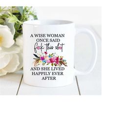 a wise woman once said | divorce humor | nasty women | fuck this shit | divorcee | female empowerment | fuck cancer