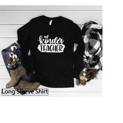 long sleeve shirt, kinder teacher, kindergarten, teacher shirt, appreciation, teacher long sleeve, teaching gift, school