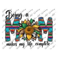 being a mom makes my life complete png, western png,leopard cowhide yellow sunflower png, mom life, mom design, mom png,