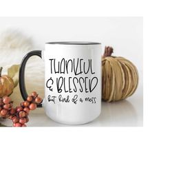 thankful and blessed but kind of a mess, cute mug for mom, funny thanksgiving coffee mug, funny gift for mom, hot mess m