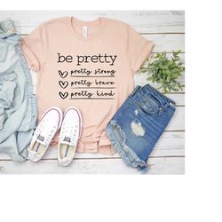 be pretty strong brave kind, girl power shirt, crew shirt, inspirational shirt, feminist shirt, equal rights, empowered