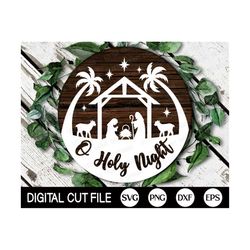 nativity christmas sign svg, o holy night svg, christmas svg, round welcome sign, farmhouse christmas, holiday decor, sv