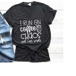i run on coffee, chaos and cuss words, mom shirt, mom gift, funny mom shirt, coffee shirt, southern mom shirt, foul mout