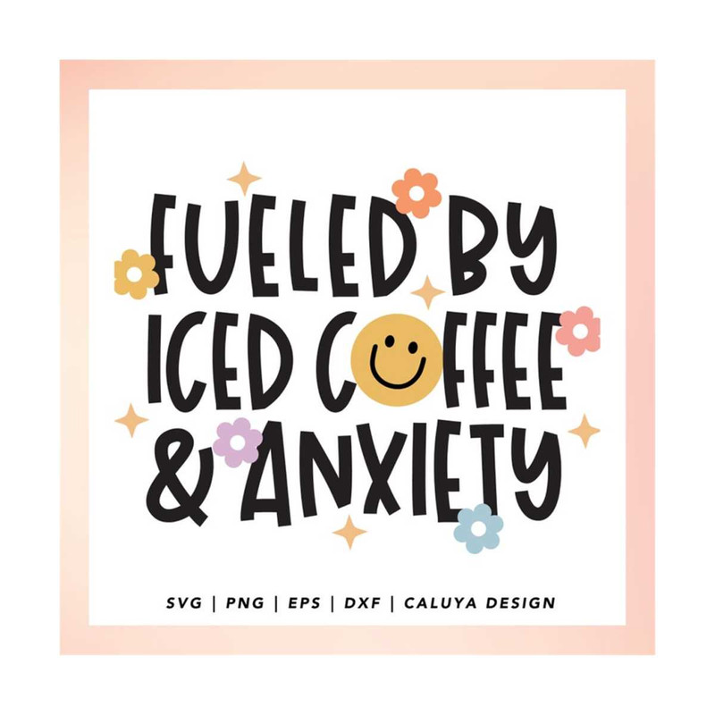 MR-2992023143737-fueled-by-iced-coffee-and-anxiety-svg-trendy-iced-coffee-image-1.jpg