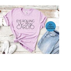 eye rolling is my cardio t-shirt, funny cardio shirt, running shirt, running tee, always late shirt, funny workout t-shi