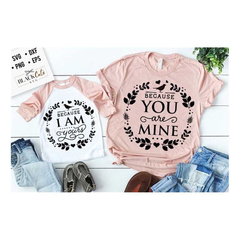 MR-2992023144619-because-you-are-mine-svg-because-i-am-yours-svg-mama-and-image-1.jpg
