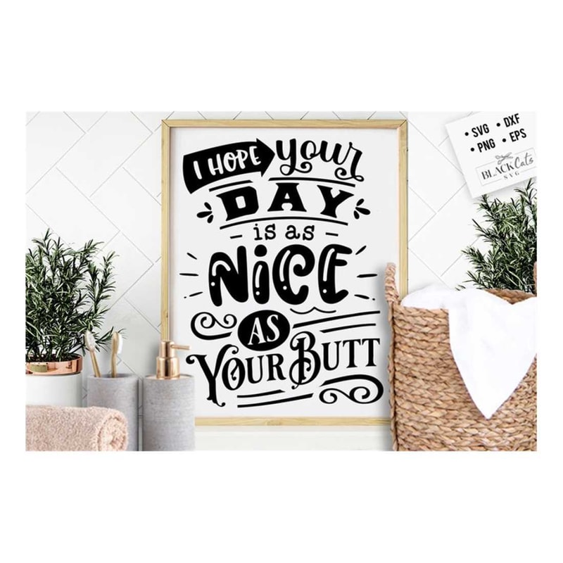 MR-2992023145043-i-hope-your-day-is-as-nice-as-your-butt-svg-bathroom-svg-image-1.jpg