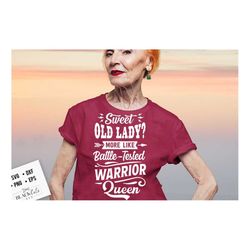 Sweet old lady more like battle tested warrior queen svg, Strong woman svg, Warrior queen svg, Old lady svg,