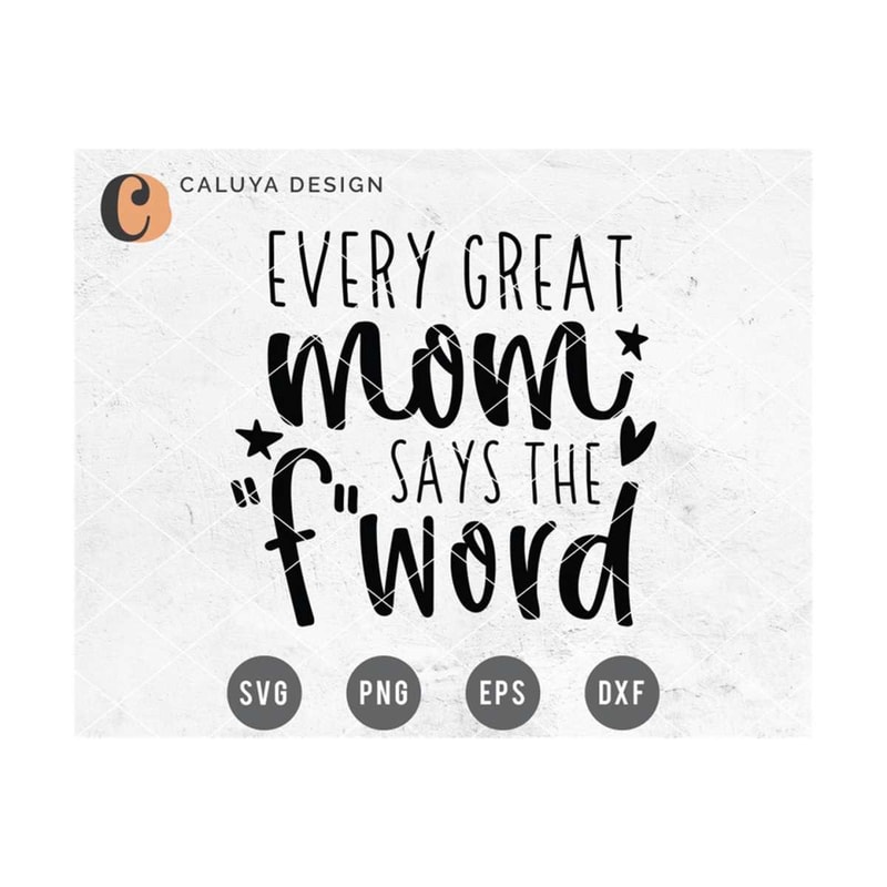 MR-2992023145914-every-great-mom-says-the-f-word-svg-cut-file-for-cricut-and-image-1.jpg