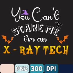 You Can't Scare X-Ray Tech Funny Halloween Png, Fun Halloween Png, Spooky Halloween Png, Spooky Ghost Png, Ghost Png