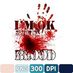 i am ok it's not my blood png, horror png, it's not my blood horror png, sublimation png