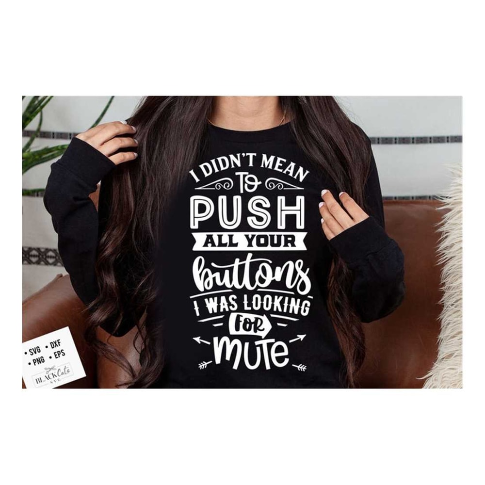 MR-2992023153048-i-didnt-mean-to-push-all-your-buttons-svg-sassy-svg-image-1.jpg