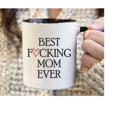 funny mom gift, best mom ever mug, cussing mom mug, mom coffee mug, mother's day gift for mom, best fucking mom ever mug