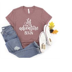 let the adventure begin, camping t-shirt, camping shirt, camper t-shirt, nature lover shirt, outdoor shirt, adventure sh