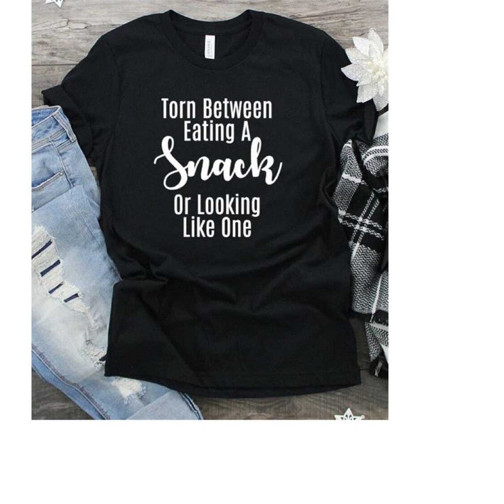 MR-2992023154946-torn-between-looking-like-a-snack-and-eating-one-funny-shirts-image-1.jpg