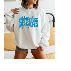 sweatshirt for women trendy, follow your dreams oversized sweatshirt, vsco crewneck, preppy sweatshirt, cute trendy pull