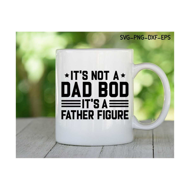 MR-299202316137-its-not-a-dad-bod-its-a-father-figure-svg-funny-image-1.jpg