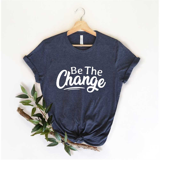 MR-299202316336-be-the-change-t-shirt-climate-change-shirt-activist-shirt-image-1.jpg