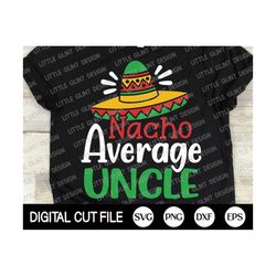 cinco de mayo svg, nacho average uncle, mustache svg, margarita svg, mexican shirt, cinco de mayo png, uncle shirt, svg