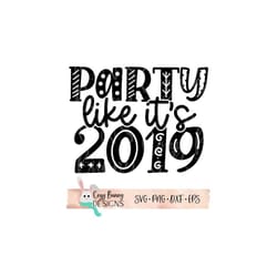 party like it's 2019 funny new year's eve or day svg digital cut file for cricut or silhouette