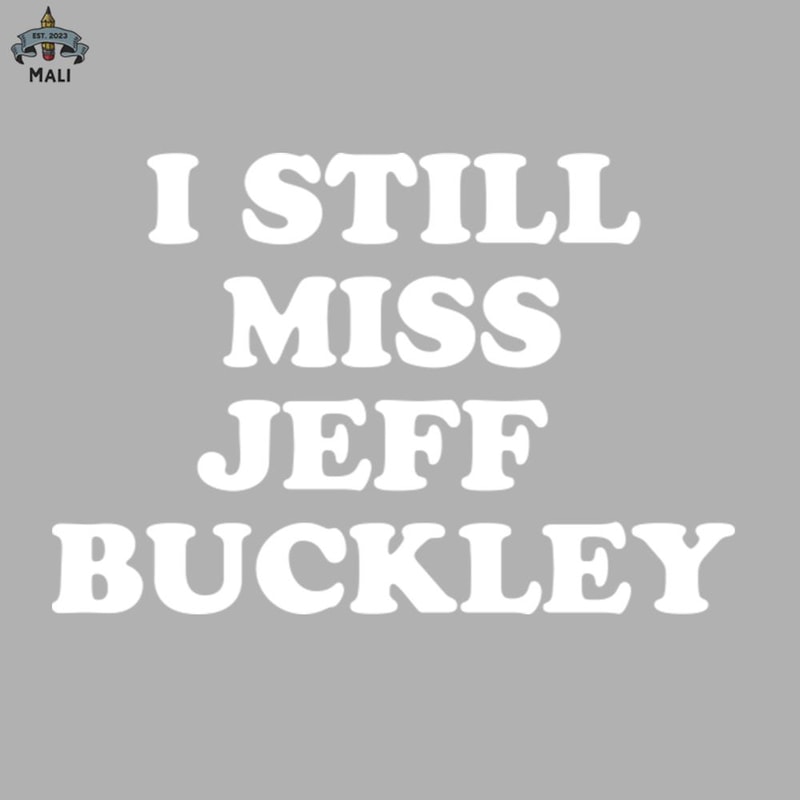 ML06071283-I Still Miss Jeff Buckley Sublimation PNG Download.jpg