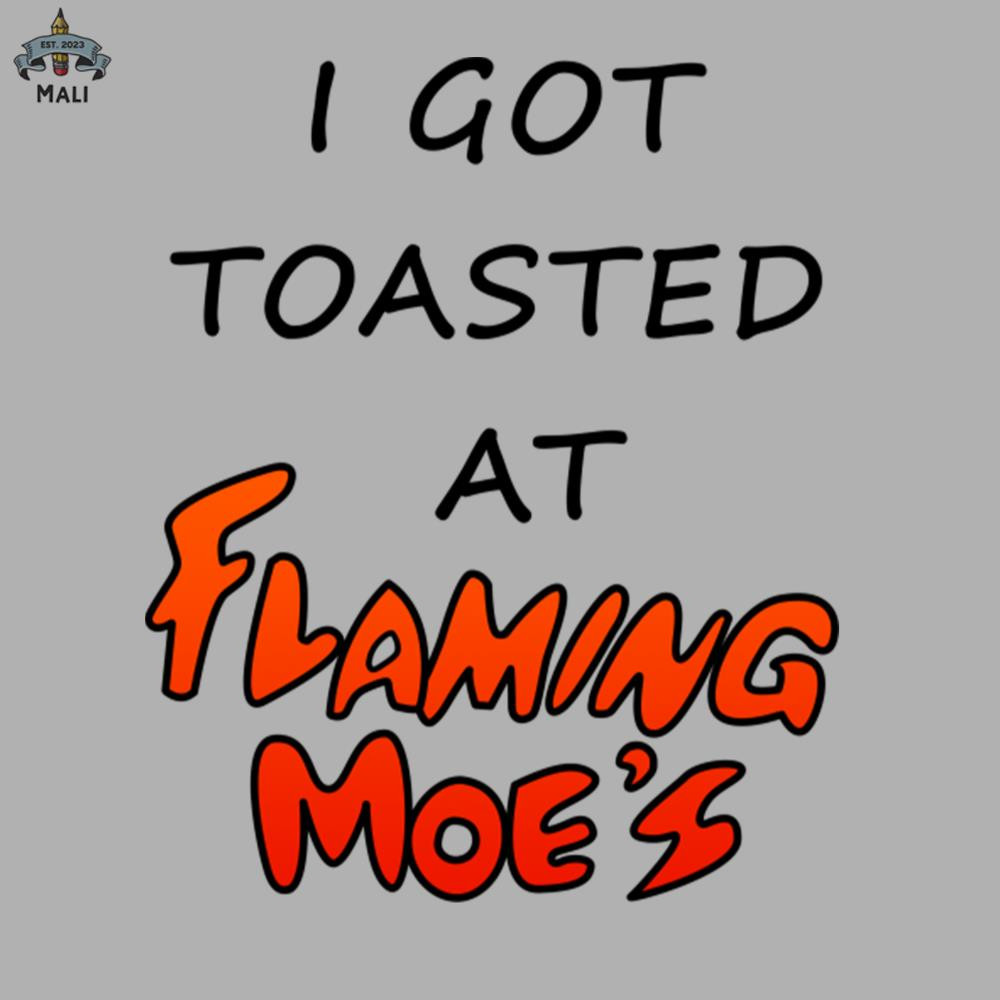 ML06071294-I Got Toasted At Flaming Moes Sublimation PNG Download.jpg