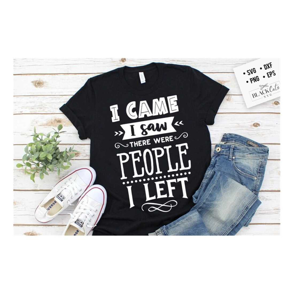 MR-2992023164946-i-came-i-saw-there-were-people-i-left-svg-antisocial-svg-image-1.jpg