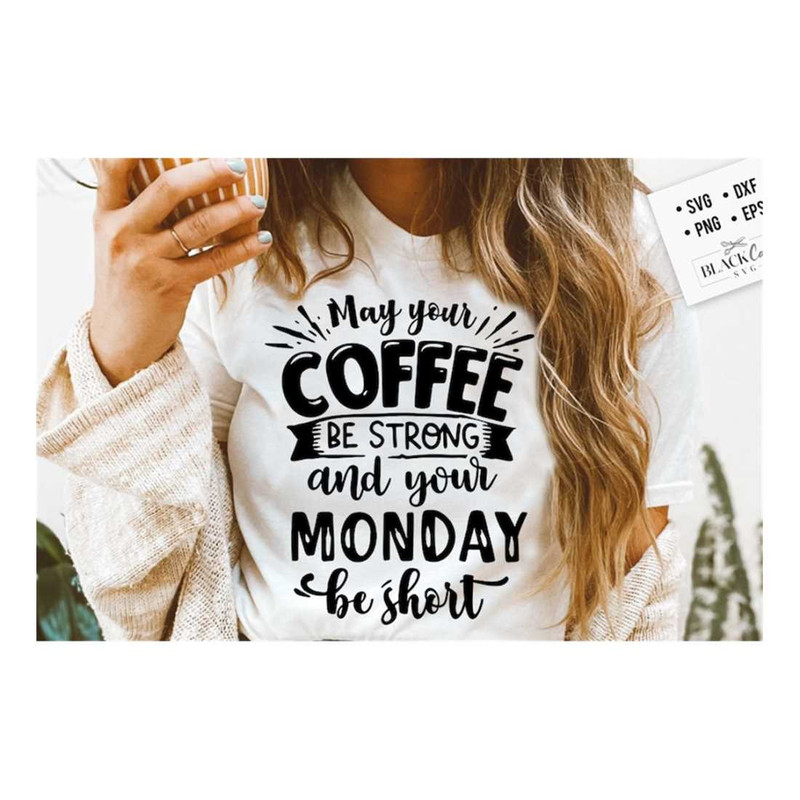 MR-2992023165222-may-your-coffee-be-strong-and-your-monday-be-short-svg-coffee-image-1.jpg