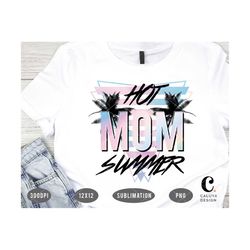 hot mom summer png for sublimation printing | summer t-shirt sublimation design | palm tree png for sublimation or print