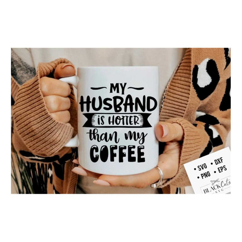 MR-2992023165748-my-husband-is-hotter-than-my-coffee-svg-coffee-svg-coffee-image-1.jpg