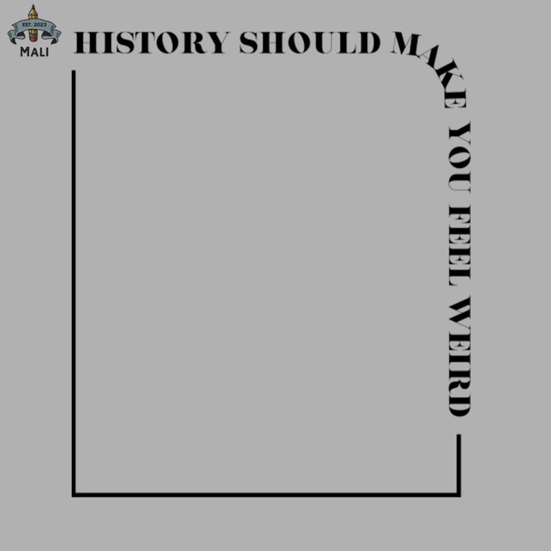ML06071332-History Should Make You Feel Weird Sublimation PNG Download.jpg