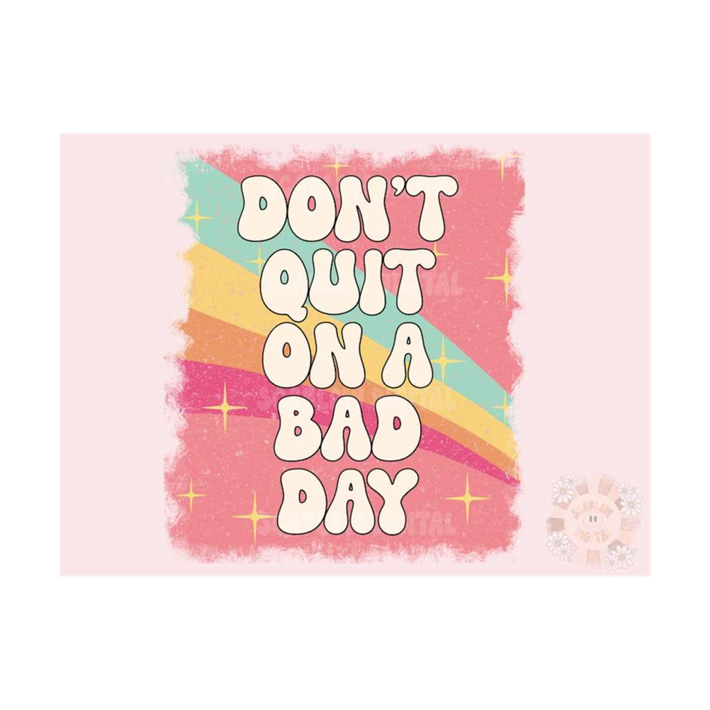 MR-2992023174031-dont-quit-on-a-bad-day-png-retro-sublimation-digital-image-1.jpg