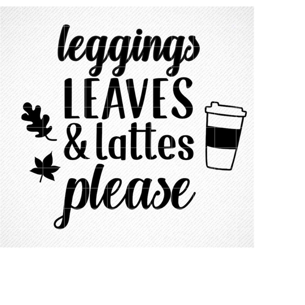 MR-2992023174347-leggings-leaves-and-lattes-please-svg-fall-svg-pumpkin-spice-image-1.jpg