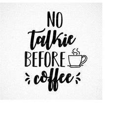 no talkie before coffee svg | coffee svg | cricut, silhouette more | coffee mug svg | coffee lover svg | but first coff
