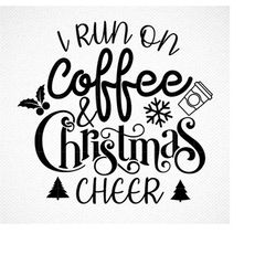 i run on coffee and christmas cheer svg, funny christmas svg, christmas shirt svg, womens christmas svg file for cricut