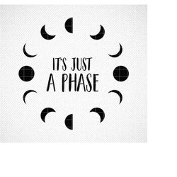 it's just a phase svg, moon phases svg, moon svg, crescent moon svg, moon print svg, moon phase print, boho moon svg, bo