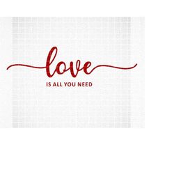 love is all you need svg, love is all you need shirt svg, valentine's day svg, valentines day svg, love cut file, heart