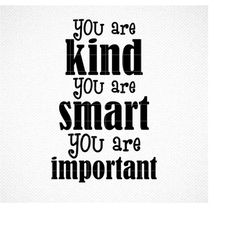 you are kind, you are smart, you are important svg file, instant download for cricut or silhouette, classroom quote, png